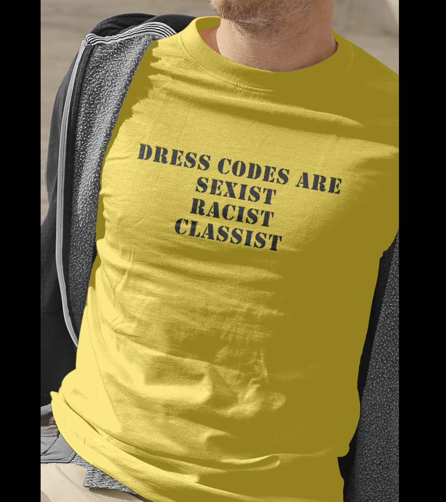 Dress Codes Are Sexist Racist Classist T-Shirt