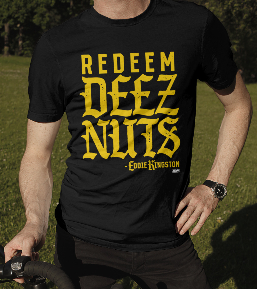AEW Redeem Deez Nuts Eddie Kingston T-Shirt