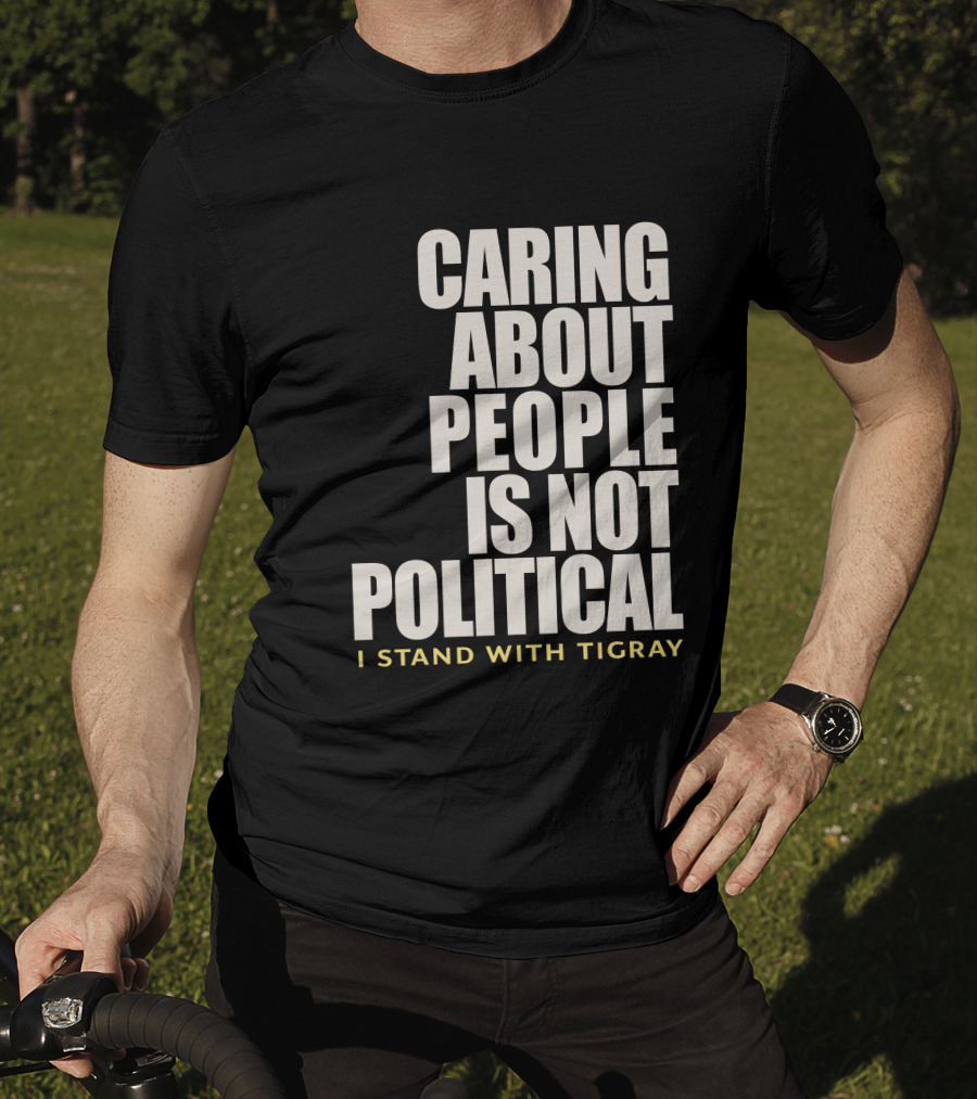 Caring About People Is Not Political I Stand With Tigray T-Shirt