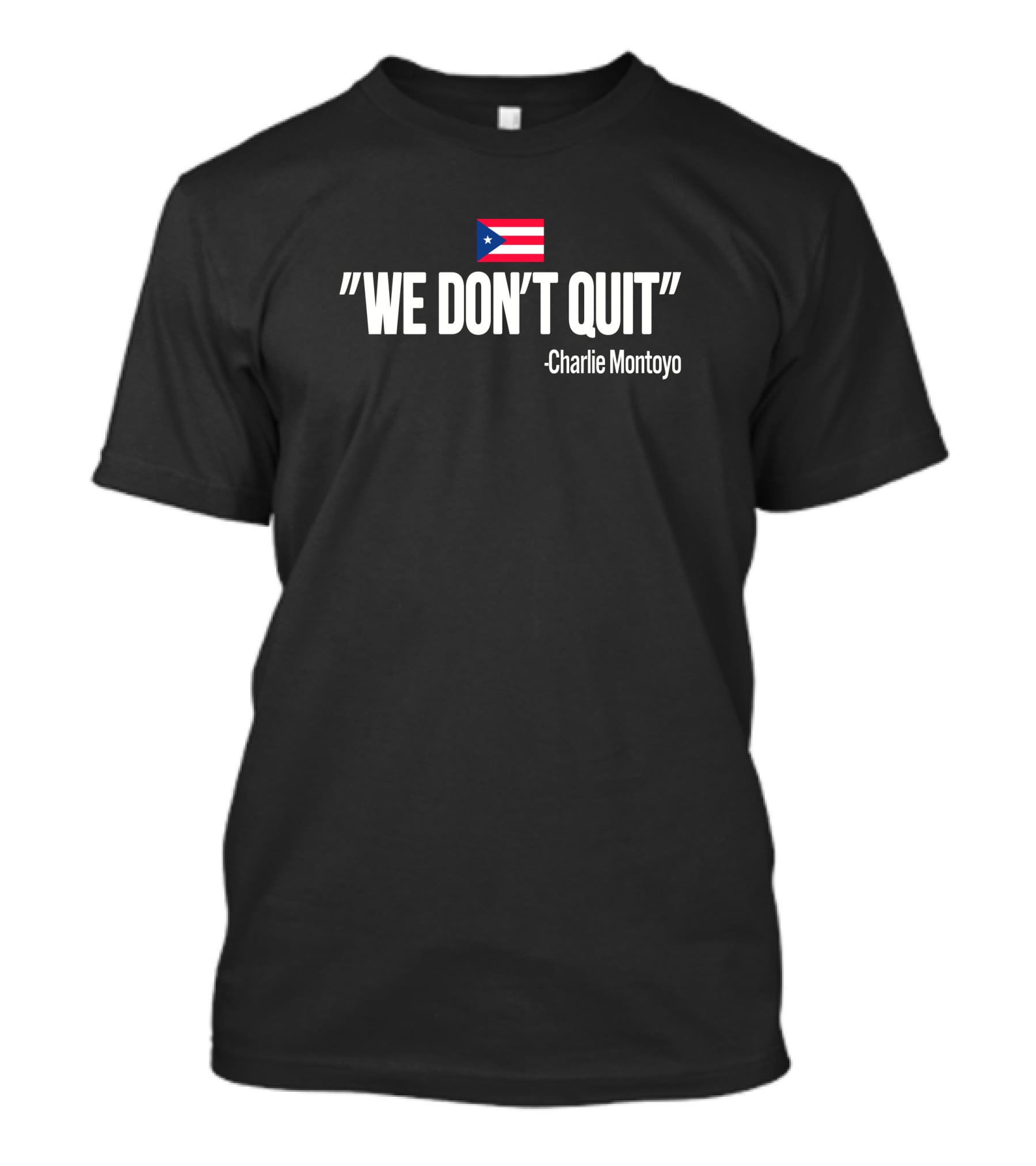 Charlie Montoyo We Don't Quit Puerto Rico Flag T-Shirt