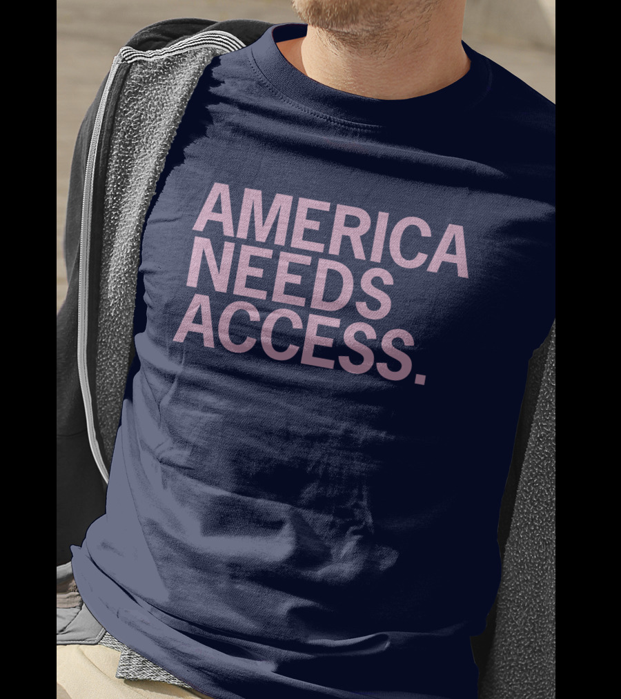 America Needs Access T-Shirt