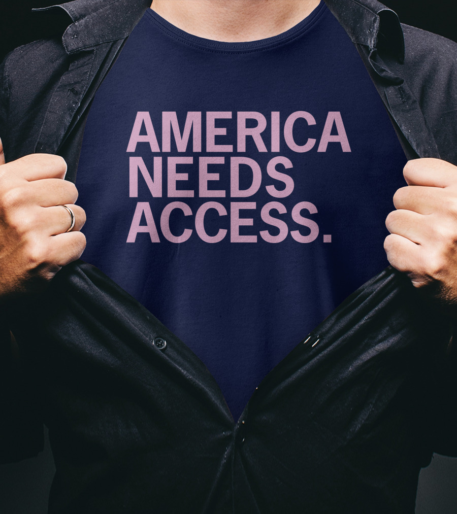 America Needs Access T-Shirt