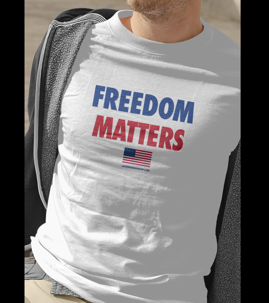 FREEDOM MATTERS American Flag Lauran Ingraham Merch T-Shirt