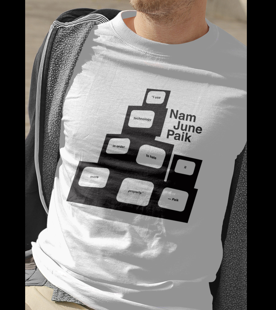 Nam June Paik I Use Technology In Order To Hate It More Properly T-Shirt