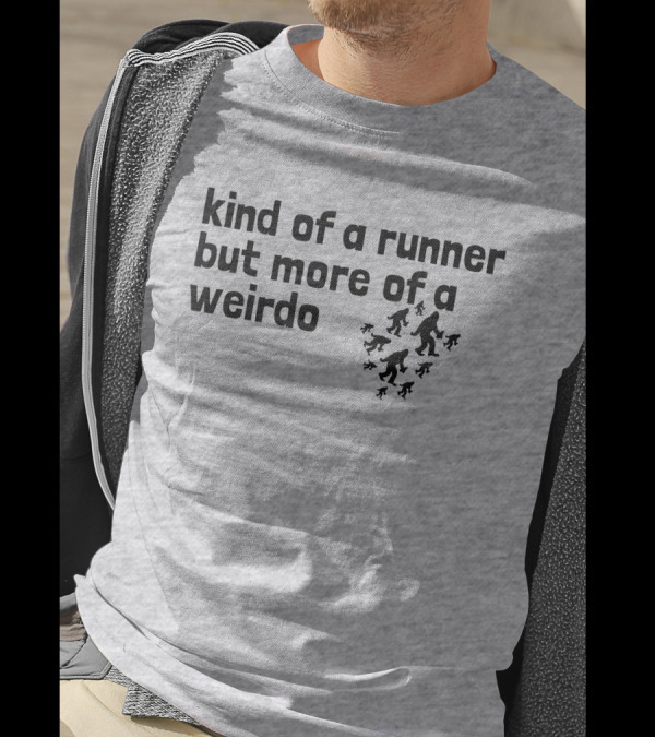 Kind Of A Runner But More Of A Weirdo Bigfoot Sasquatch T-Shirt