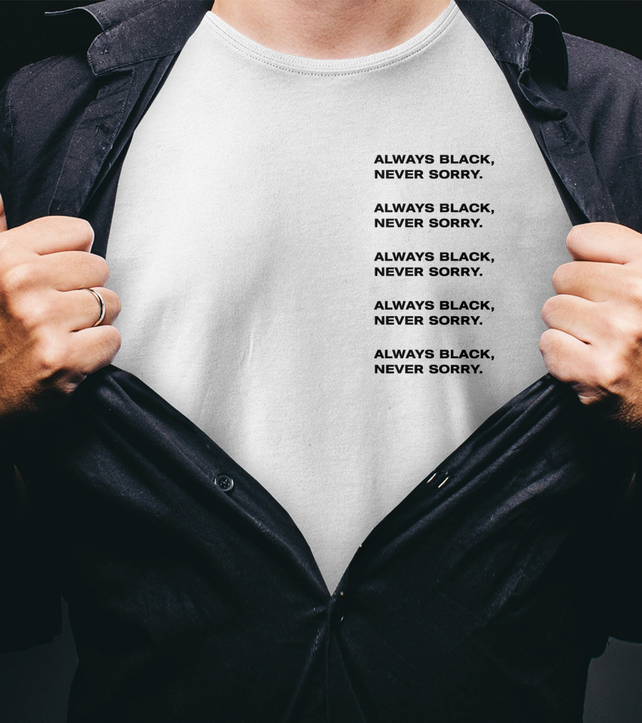 Always Black Never Sorry Ronald John Repeated T-Shirt