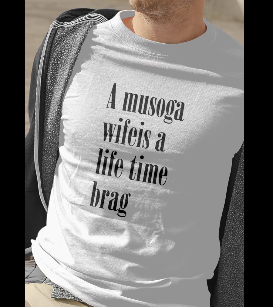 A Musoga Wifeis A Lifetime Brag T-Shirt