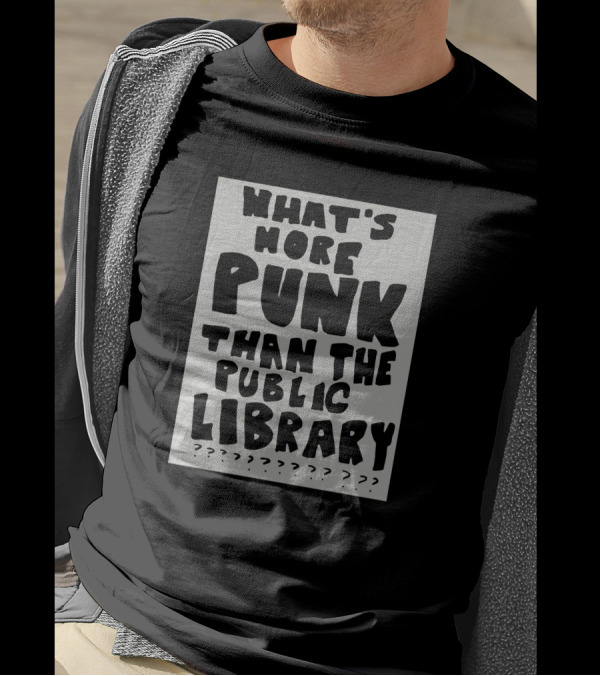 What's More Punk Than The Public Library T-Shirt