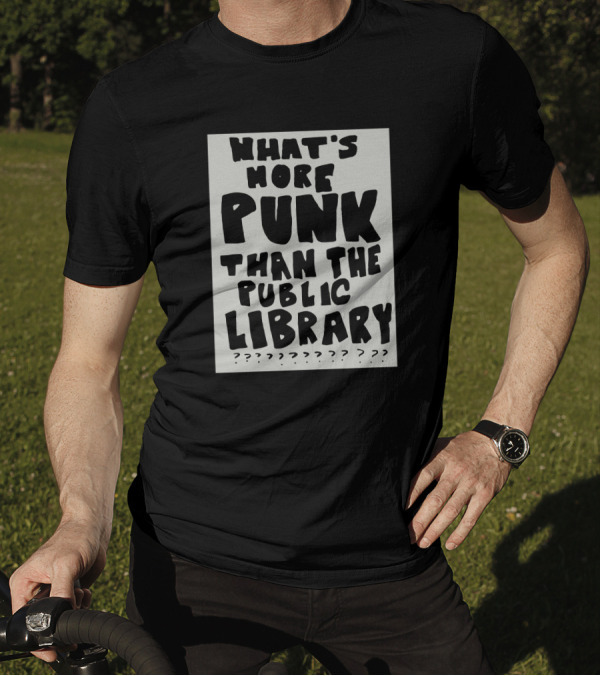What's More Punk Than The Public Library T-Shirt