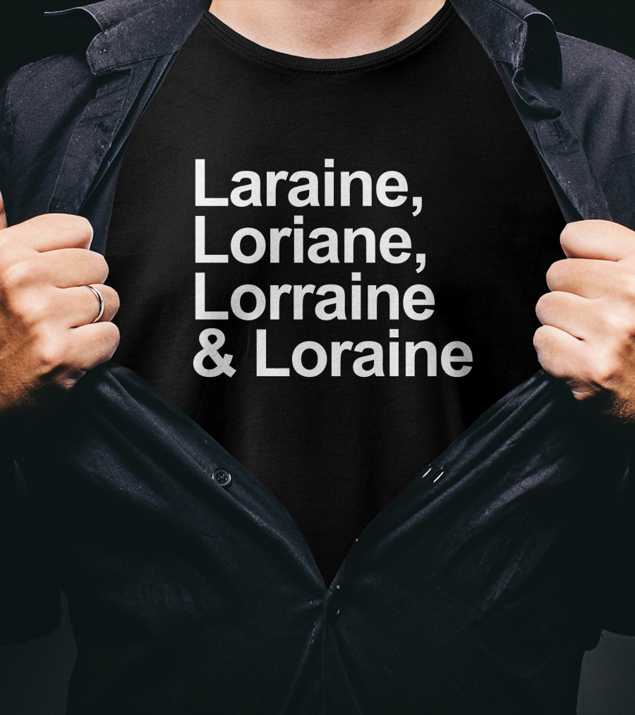 Laraine, Loriane, Lorraine And Loraine T-Shirt