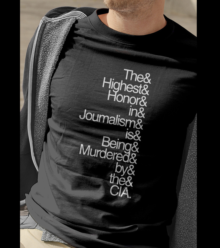 The Highest Honor In Journalism Is Being Murdered By The CIA T-Shirt