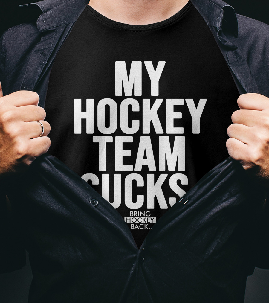 My Hockey Team Sucks Bring Hockey Back T-Shirt