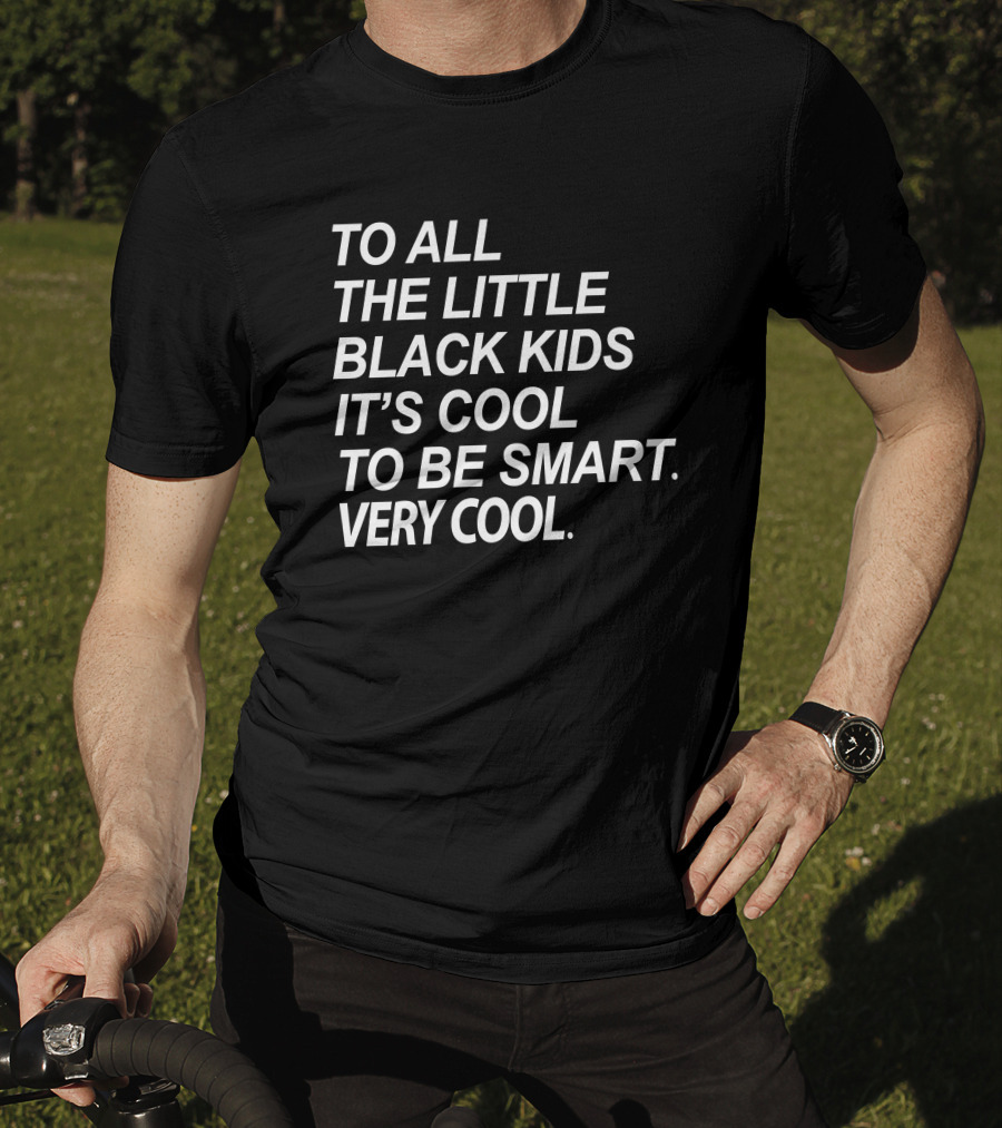 To All The Little Black Kids It's Cool To Be Smart Very Cool T-Shirt
