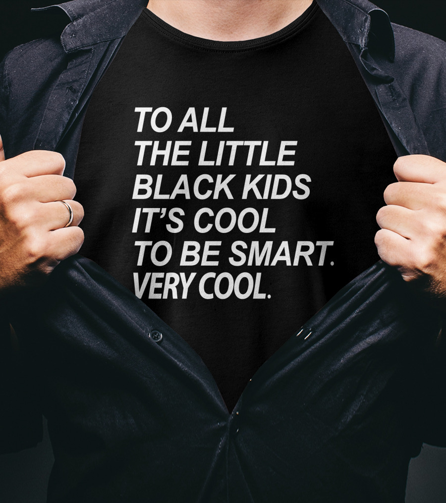 To All The Little Black Kids It's Cool To Be Smart Very Cool T-Shirt