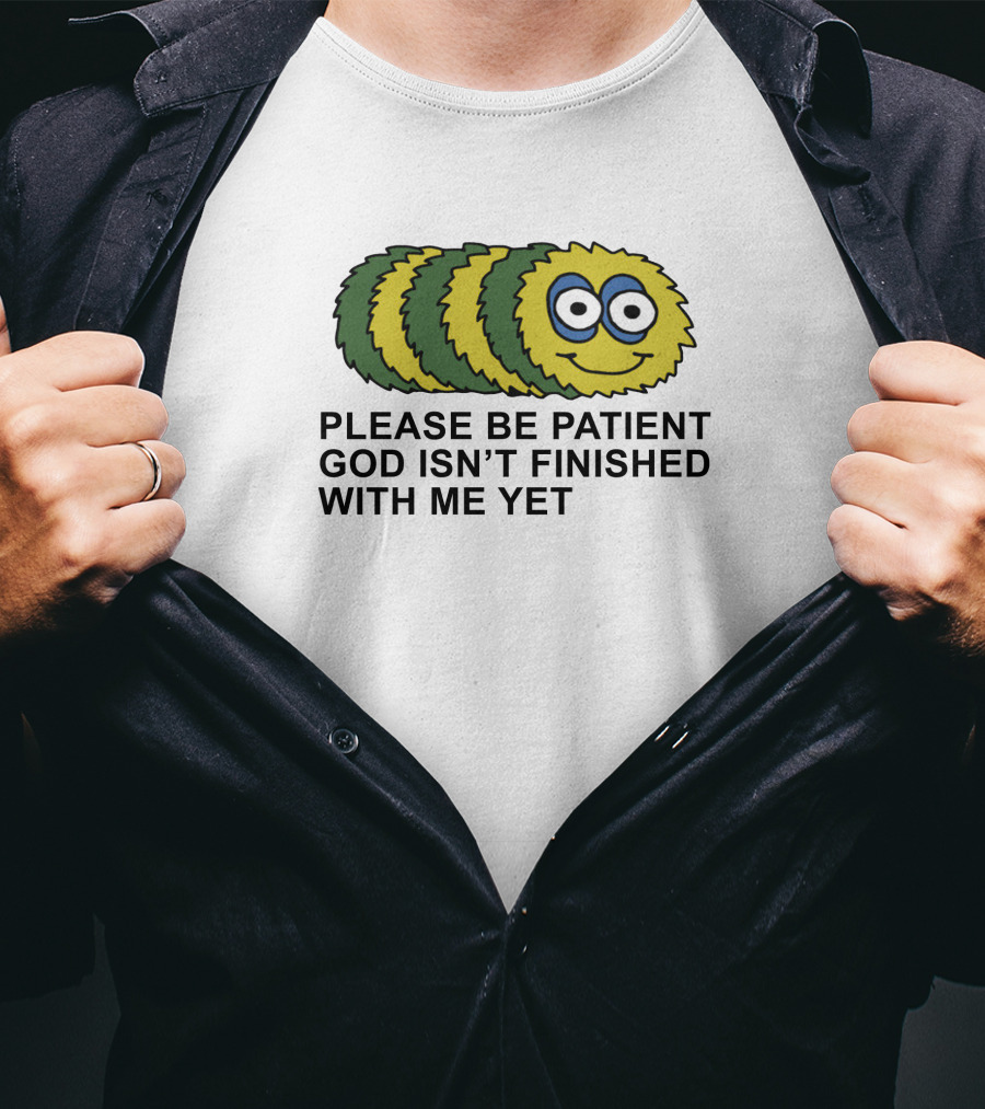 Please Be Patient God Isn't Finished With Me Yet Fluffy Cartoon Circles T-Shirt