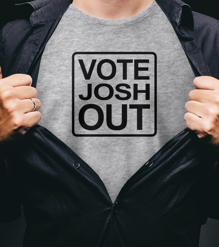 VOTE JOSH OUT T-Shirt