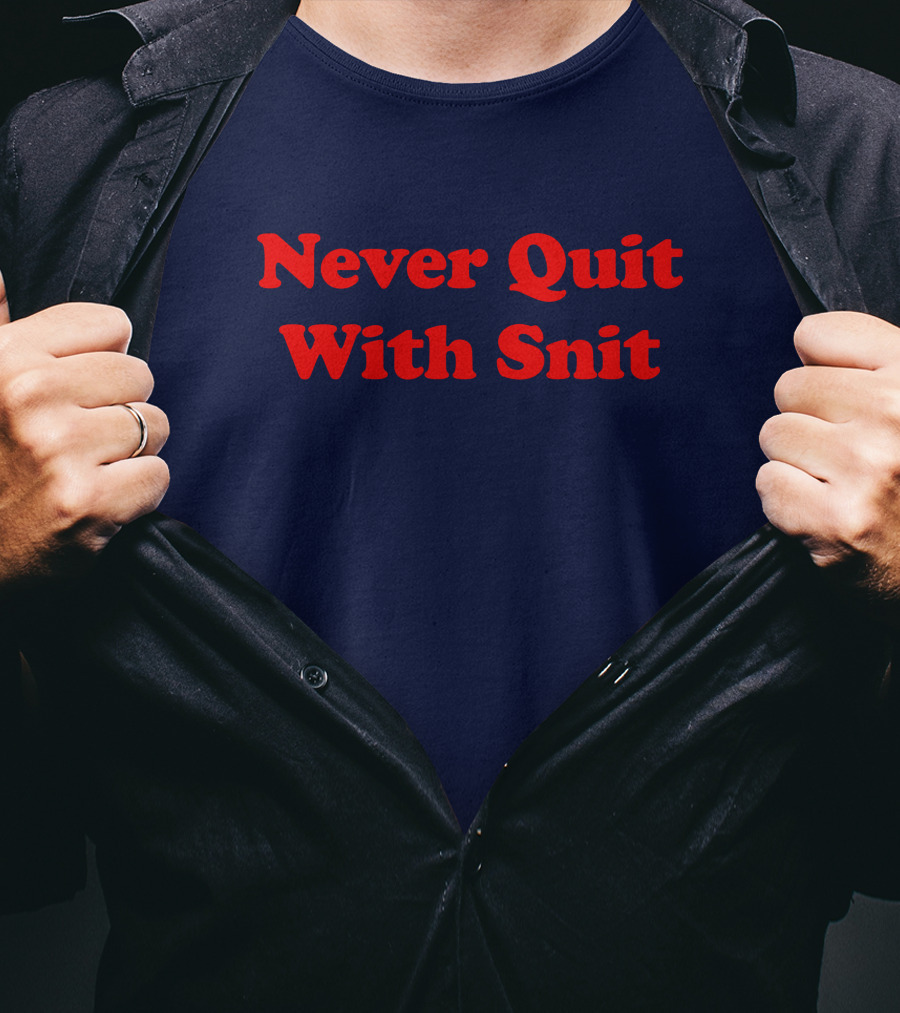 Never Quit With Snit Justcapebb C A P T-Shirt