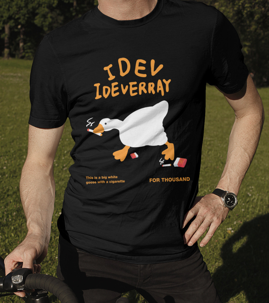 Idev Ideverray Big White Goose With A Cigarette For Thousand T-Shirt