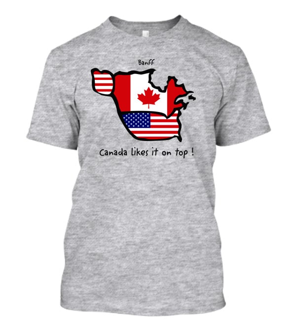 Banff Canada Likes It On Top North America Map With Flags T-Shirt