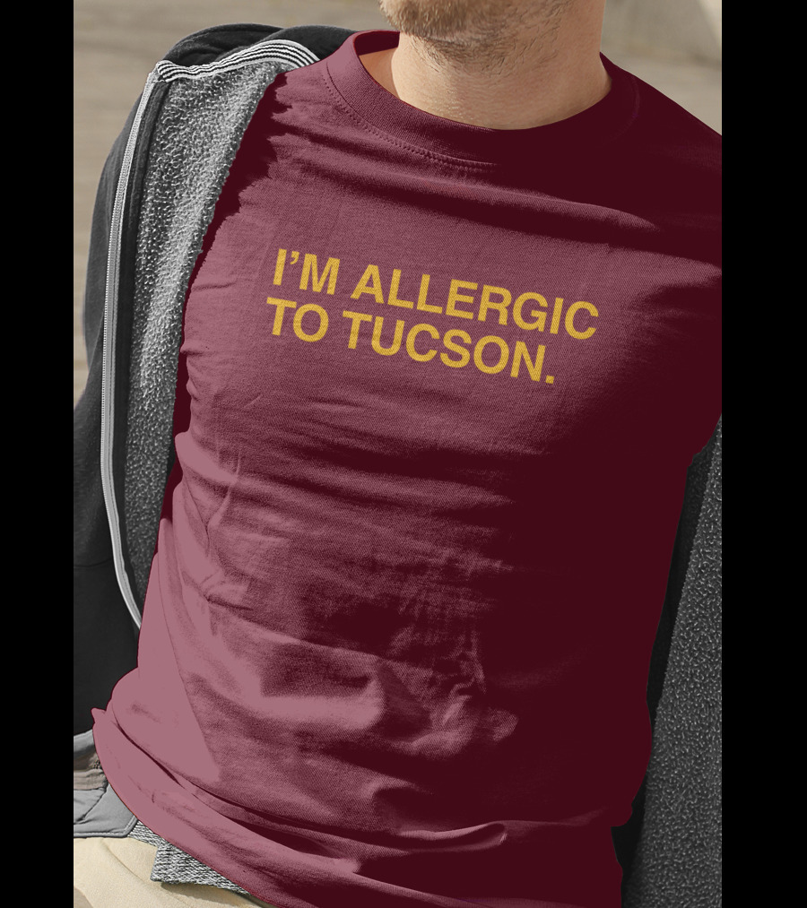 Well Put Merch I'm Allergic To Tucson Maroon T-Shirt
