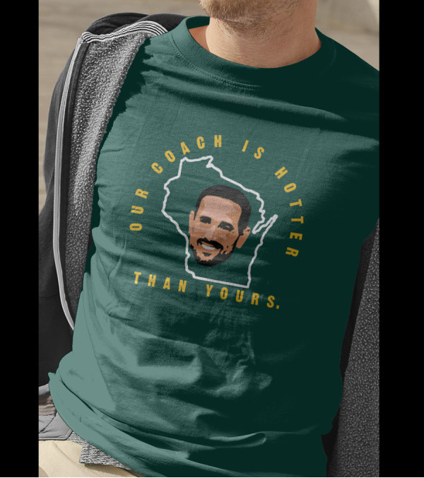 Our Coach Is Hotter Than Yours Matt Lafleur Wisconsin Outline T-Shirt