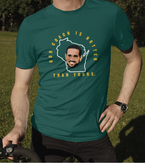 Our Coach Is Hotter Than Yours Matt Lafleur Wisconsin Outline T-Shirt