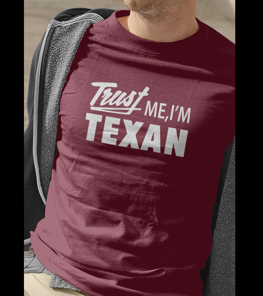 Trust Me I'm Texan Texas Humor Merch T-Shirt