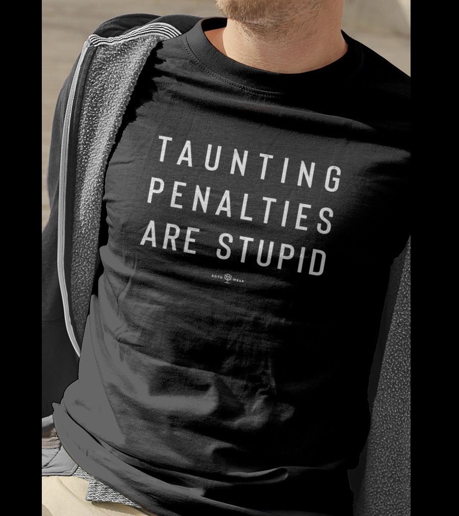 Roto Wear Taunting Penalties Are Stupid Football Commentary T-Shirt