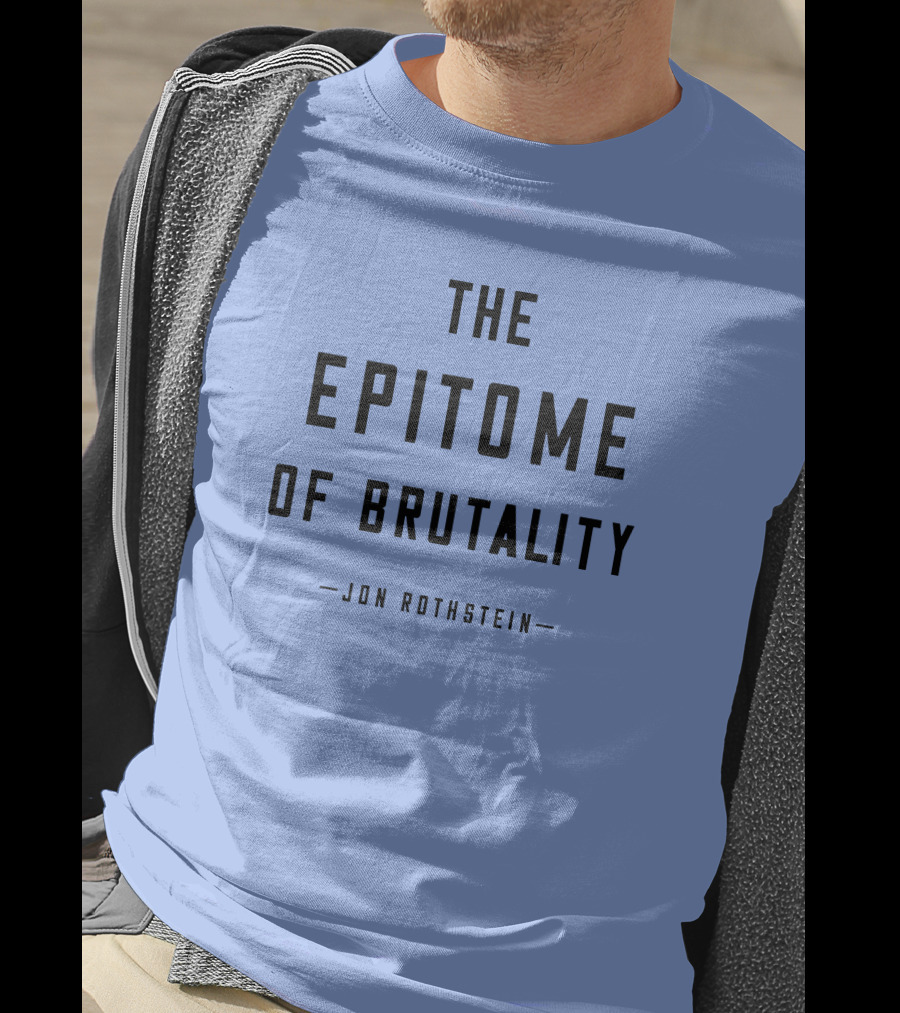 Jon Rothstein The Epitome Of Brutality T-Shirt