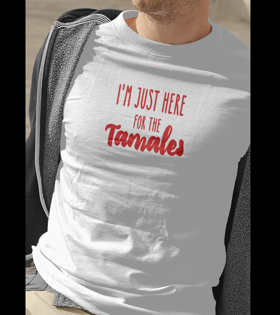 I'm Just Here For The Tamales Reptilianboyyy T-Shirt