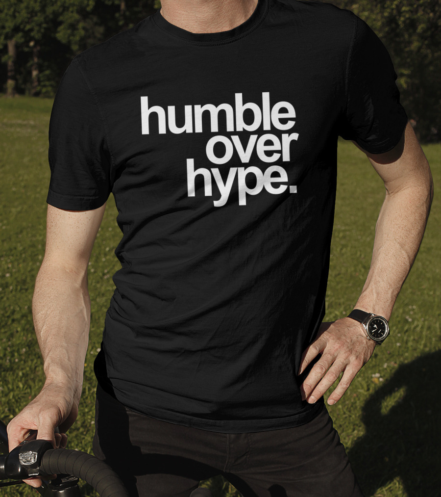 Humble Over Hype Bold Minimalist T-Shirt