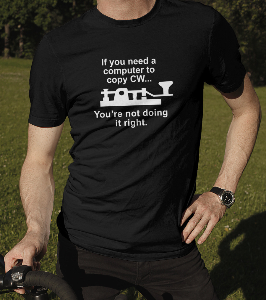If You Need A Computer To Copy CW You're Not Doing It Right T-Shirt