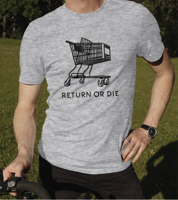 Daily Wire Return Or Die Shopping Cart Matt Walsh T-Shirt