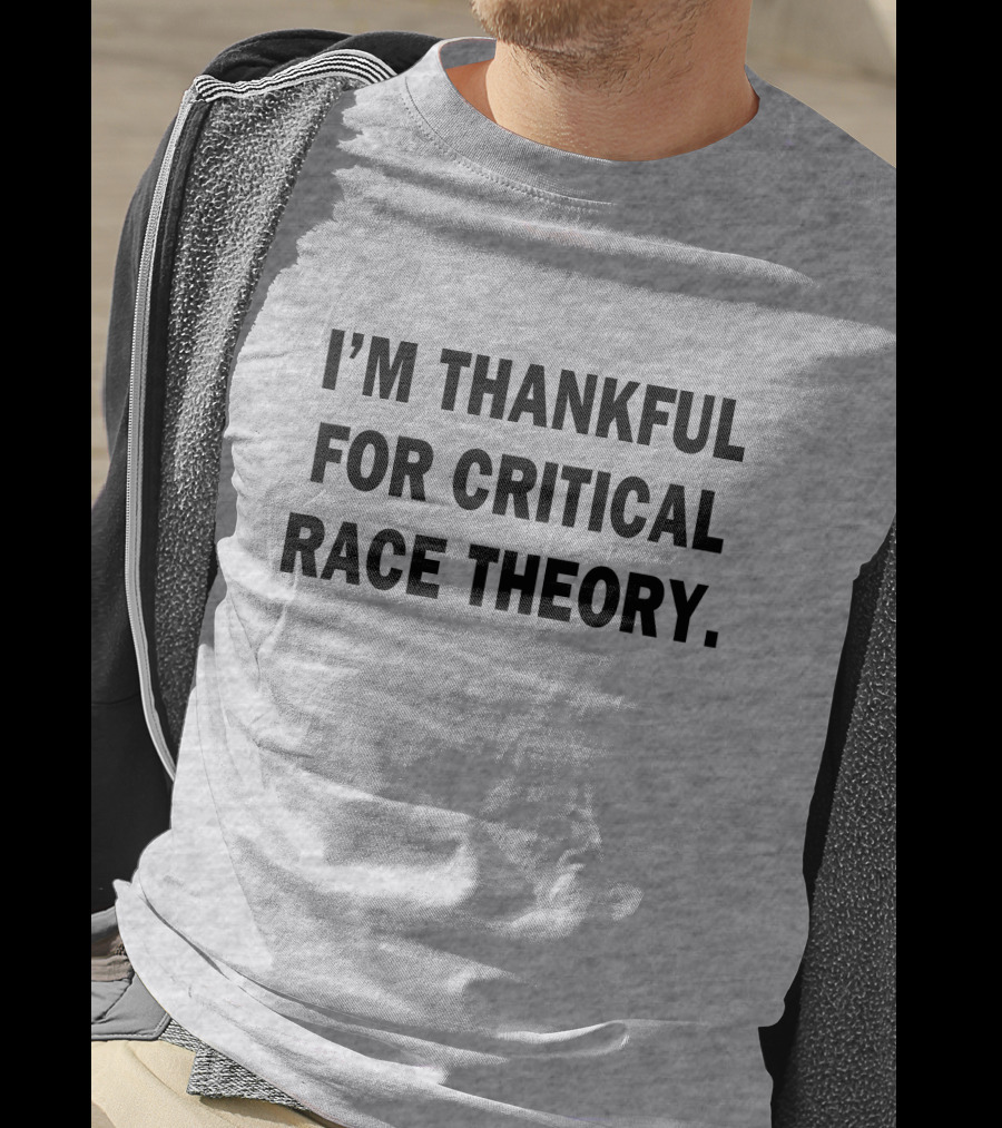 I'm Thankful For Critical Race Theory T-Shirt