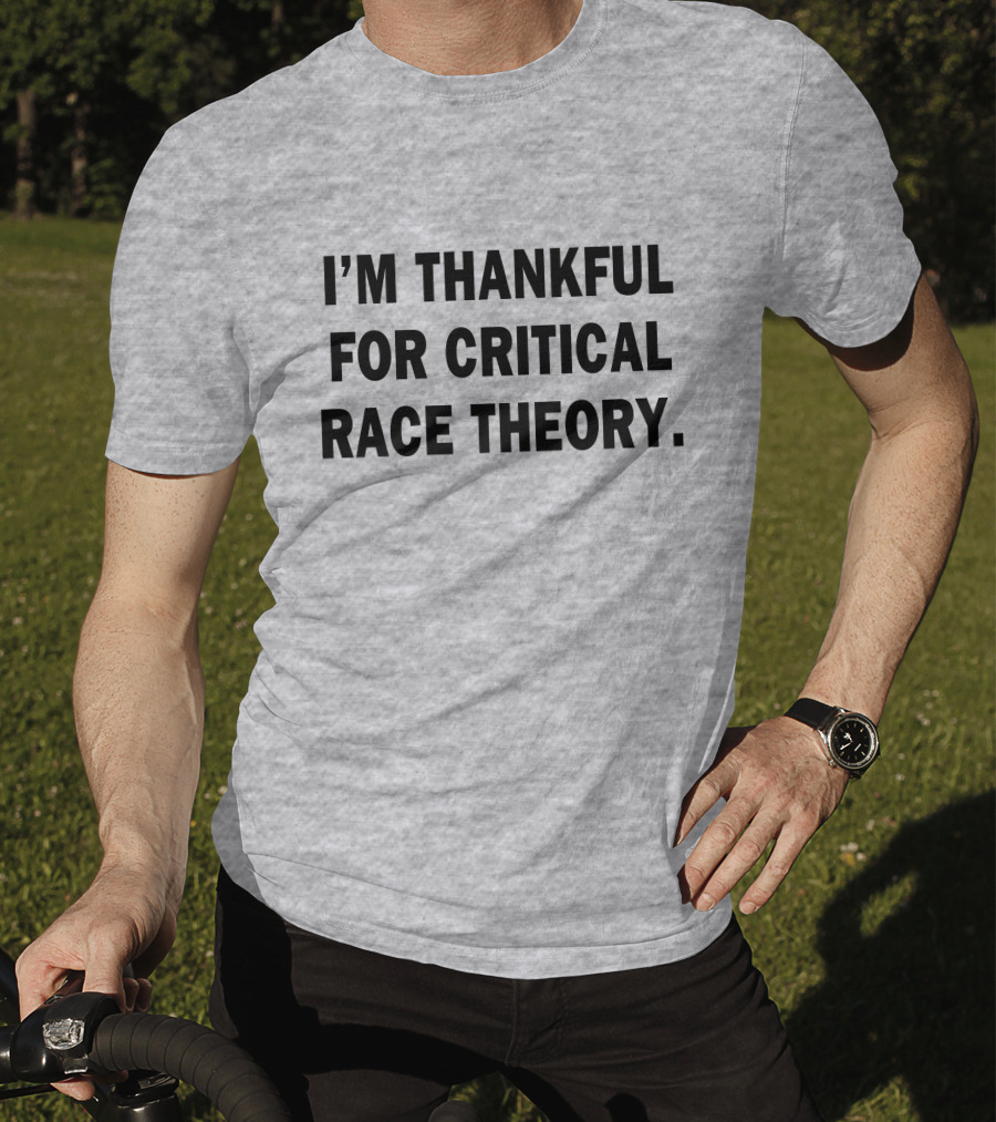 I'm Thankful For Critical Race Theory T-Shirt