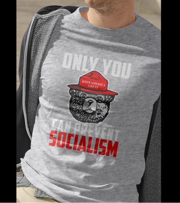 Only You Can Prevent Socialism Keep America Great Bear T-Shirt