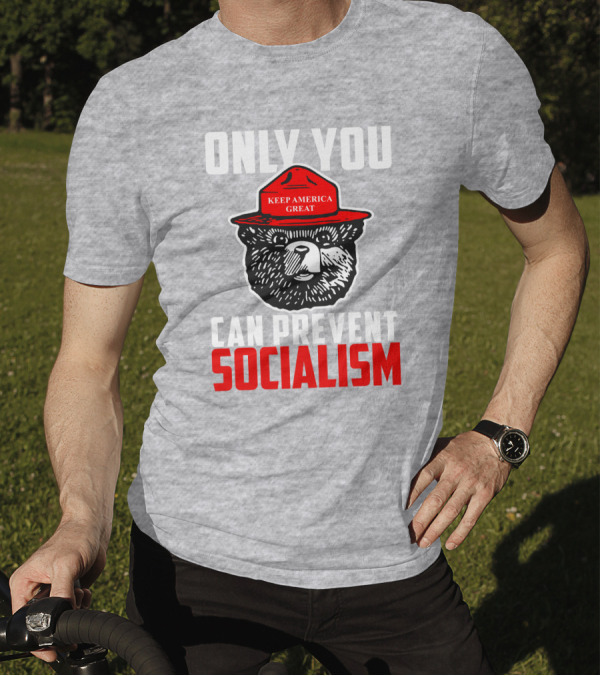 Only You Can Prevent Socialism Keep America Great Bear T-Shirt