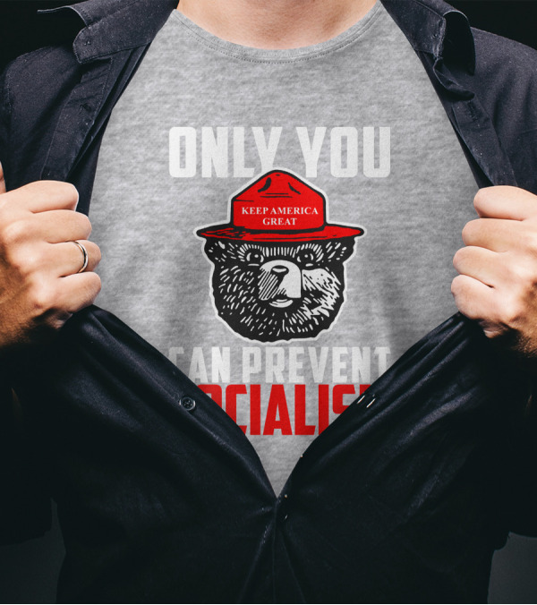 Only You Can Prevent Socialism Keep America Great Bear T-Shirt