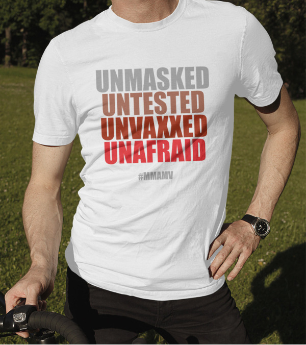 UNMASKED UNTESTED UNVAXXED UNAFRAID #MMAMV T-Shirt