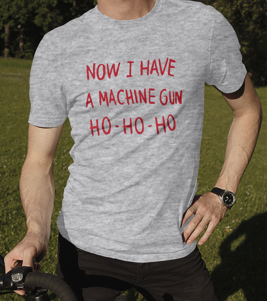 Now I Have A Machine Gun Ho-Ho-Ho Die Hard Christmas Movie T-Shirt