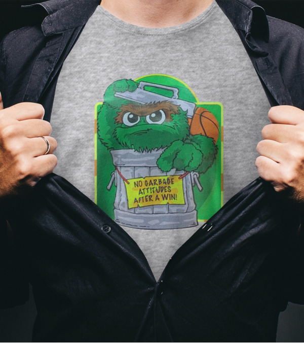 No Garbage Attitudes After A Win Furry Green Creature In Trash Can Holding A Basketball T-Shirt