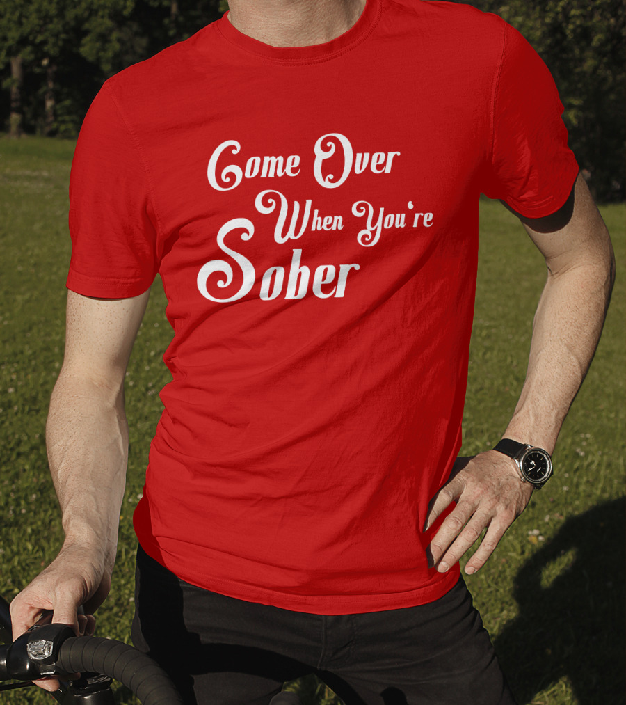 Steezy Kane Merch Come Over When You're Sober T-Shirt