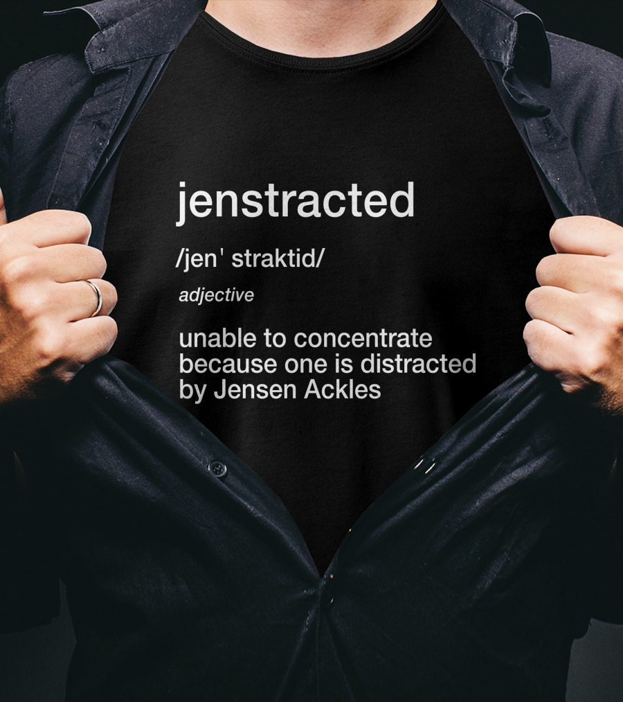 Jenstracted Defined: Unable To Concentrate Because Of Jensen Ackles T-Shirt
