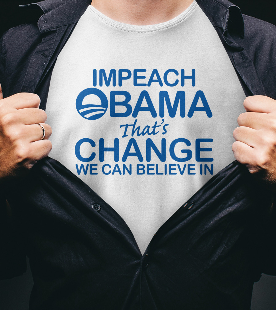 Impeach Obama That's Change We Can Believe IN T-Shirt