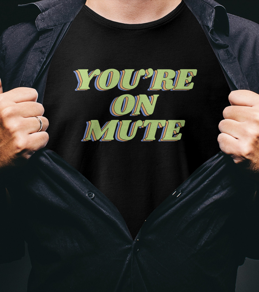 You're On Mute Shirt Retro Text T-Shirt