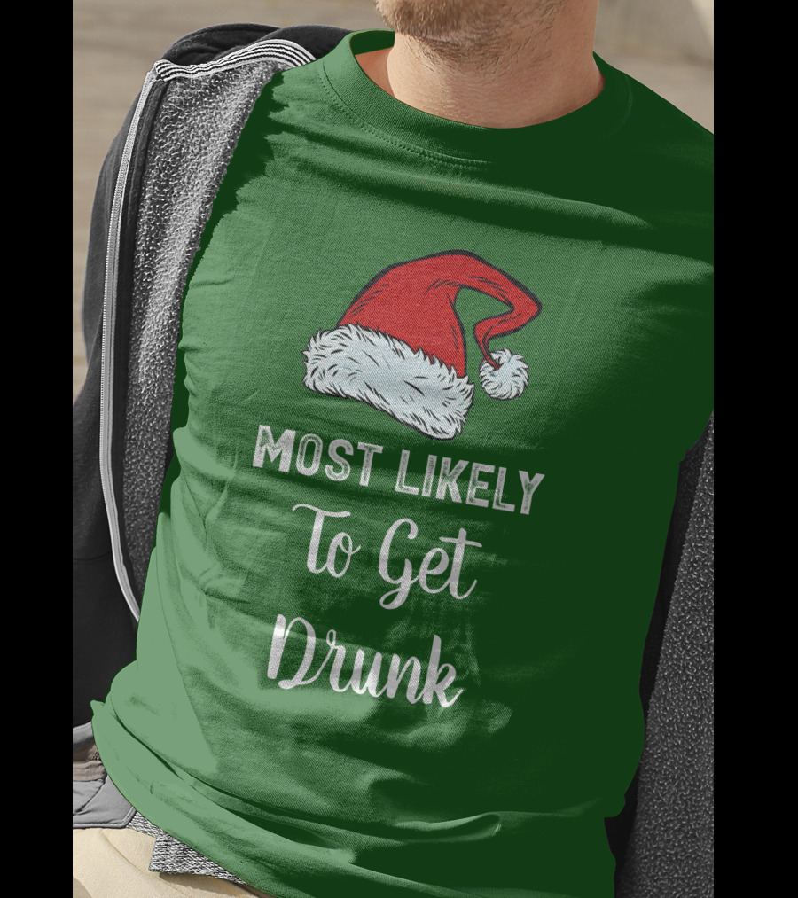 Most Likely To Get Drunk Santa Hat Christmas Karma Life Llc T-Shirt