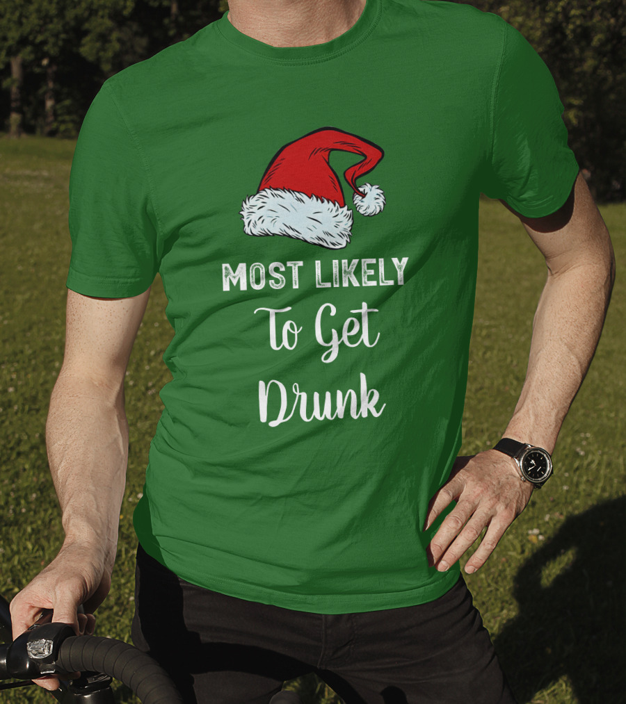 Most Likely To Get Drunk Santa Hat Christmas Karma Life Llc T-Shirt