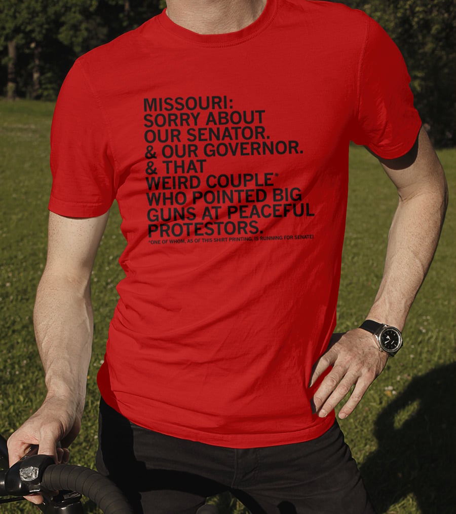 Missouri Sorry About Our Senator Governor Weird Couple Pointed Guns At Peaceful Protestors T-Shirt