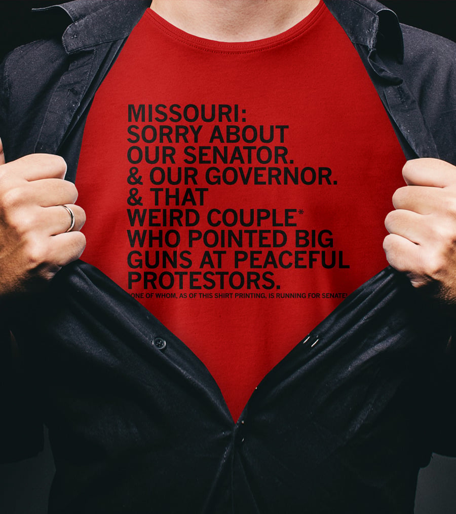 Missouri Sorry About Our Senator Governor Weird Couple Pointed Guns At Peaceful Protestors T-Shirt