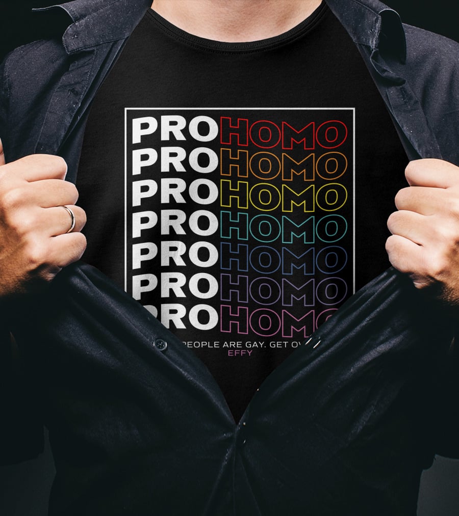 Effy Pro Homo Pride Some People Are Gay Get Over It T-Shirt